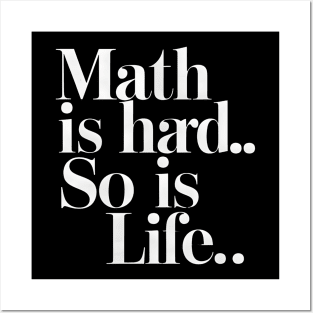 Math Is Hard So Is Life Posters and Art